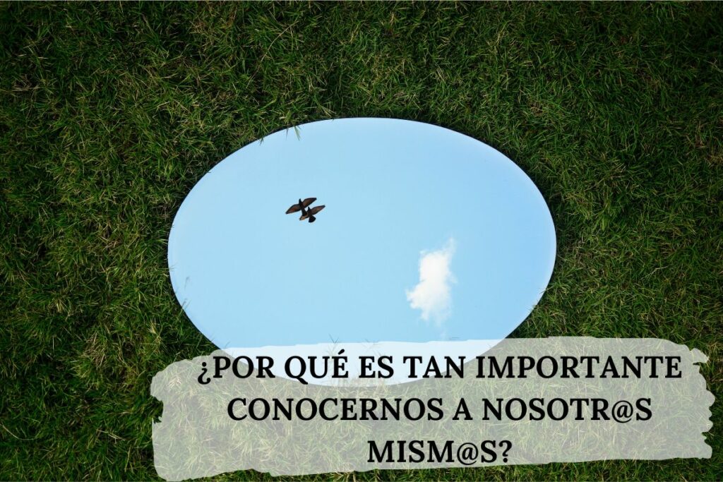 ¿Por qué es tan importante conocernos a nosotr@s mismos?